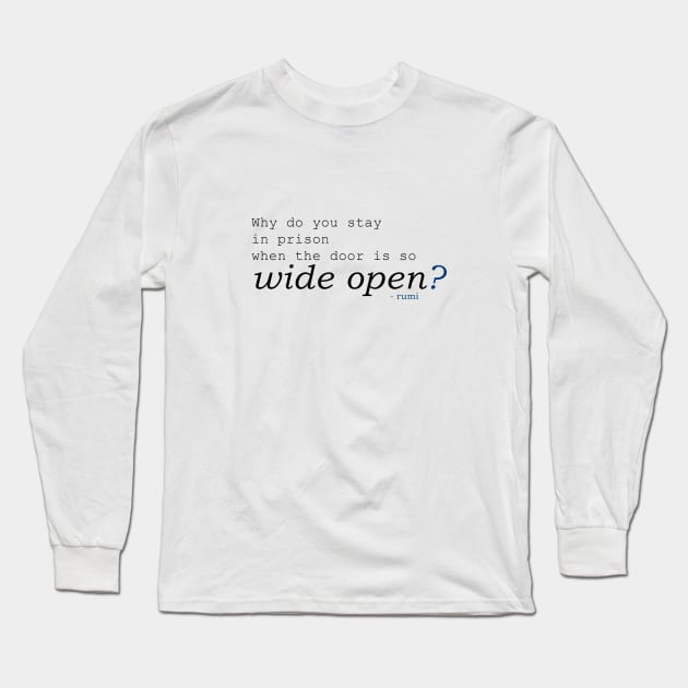 Rumi -  Why do you stay in prison when the door is so wide open? Long Sleeve T-Shirt by tugboats